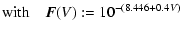 $\displaystyle {\rm with} \quad \vec{F}({V}) := 10^{-(8.446 + 0.4 {V})}$