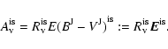 \begin{displaymath}
{A}_{\rm v}^{\rm is}
= {R}_{\rm v}^{\rm is} { E ( B^{\rm J...
...^{\rm J} )}^{\rm is}
:= {R}_{\rm v}^{\rm is} \vec E^{\rm is}.
\end{displaymath}