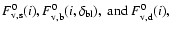 $
{F}_{\rm v,s}^{0}(i),
{F}_{\rm v,b}^{0}(i,\delta_{\rm bl}), {\ \rm and\ }
{F}_{\rm v,d}^{0}(i),
$