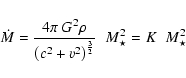\begin{displaymath}\dot{M} = \frac {4\pi~{G}^2 \rho}
{\left( c^2 + v^2\right)^\...
...}
\hspace{2mm} {M}^2_{\star}
= K \hspace{2mm} {M}^2_{\star}
\end{displaymath}