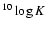 $^{10}\log K$