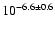 $10^{-6.6\pm0.6}$