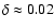 $\delta\approx0.02$