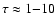$\tau\approx1{-}10$