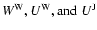 $W^{\rm W}, U^{\rm W}, {\rm and\ } U^{\rm J}$