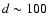 $d\sim100$