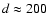 $d\approx200$