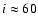 $i\approx60$