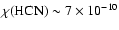 $\chi(\ensuremath{{\rm HCN}} ) \sim 7 \times 10^{-10}$