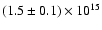 $(1.5 \pm 0.1) \times 10^{15}$