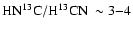 $\ensuremath{{\rm HN^{13}C}} /\ensuremath{{\rm H^{13}CN}} ~
\sim 3{-}4$