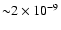 ${\sim} 2\times 10^{-9}$