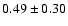 $0.49\pm0.30$