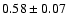 $0.58\pm0.07$