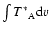 $\int T{^*}{_{\rm A}} {\rm d}v$
