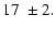 $\displaystyle 17 ~ \pm 2 .$