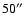 $50\hbox{$^{\prime\prime}$ }$