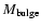 ${M}{_{\rm bulge}}$