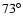 $73^{\circ}$