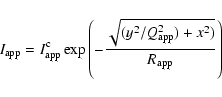 \begin{displaymath}I_{\rm app} = I_{\rm app}^{\rm c}\exp\left(-\frac{\sqrt{(y^2/Q_{\rm app}^2) +
x^2)}}{R_{\rm app}}\right)
\end{displaymath}