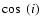 $\cos~(i)$