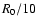 $R_{\rm0}/10$