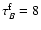 ${\tau}^{\rm f}_{B}=8$