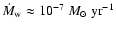$\dot{M}_{\rm w}\approx 10^{-7}~M_\odot~{\rm yr}^{-1}$