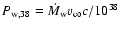 $P_{\rm w,38}=\dot{M}_{\rm w} v_\infty c/10^{38}$
