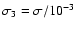 $\sigma_{3}=\sigma/10^{-3}$