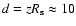 $d=zR_{\rm s}\approx 10$