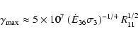 \begin{displaymath}\gamma_{\rm max}\approx5\times 10^{7}~(\dot{E}_{36}\sigma_3)^{-1/4}~R_{11}^{1/2}
\end{displaymath}
