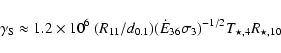 \begin{displaymath}\gamma_{\rm S} \approx 1.2\times 10^6 ~(R_{11}/d_{0.1}) (\dot{E}_{36}\sigma_3)^{-1/2} T_{\star,4} R_{\star,10}
\end{displaymath}