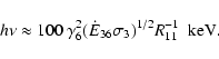 \begin{displaymath}h\nu \approx 100~\gamma_6^2 (\dot{E}_{36}\sigma_3)^{1/2} R_{11}^{-1}~~{\rm keV.}
\end{displaymath}