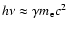 $h \nu \approx \gamma m_{\rm e} c^2$