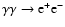 $\gamma\gamma\rightarrow {\rm e^+e^-}$