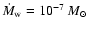 $\dot{M}_{\rm w}= 10^{-7}~M_\odot$