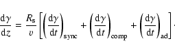\begin{displaymath}\frac{{\rm d}\gamma}{{\rm d} z}=
\frac{R_{\rm s}}{v} \left[\l...
...t(\frac{{\rm d} \gamma}{{\rm d} t}\right)_{\rm ad}\right]\cdot
\end{displaymath}