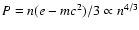 $P=n(e-mc^2)/3 \propto n^{4/3}$