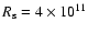 $R_{\rm s}=4\times 10^{11}$