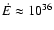 $\dot{E}\approx 10^{36}$