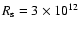 $R_{\rm s}=3\times 10^{12}$