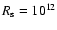 $R_{\rm s}=10^{12}$