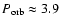 $P_{\rm orb}\approx 3.9$