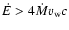 $\dot{E}>4\dot{M} v_{\rm w} c$