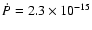 $\dot{P}=2.3\times 10^{-15}$