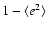 $1-\langle {e}^2\rangle$