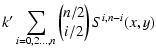 $\displaystyle k'\sum_{i=0,2\ldots,n}
\left(\!\!
\begin{array}{c}n/2\\  i/2\end{array}\!\!\right)
S^{i,n-i}(x,y)$