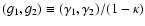$(g_1,g_2)\equiv(\gamma_1,\gamma_2)/(1-\kappa)$