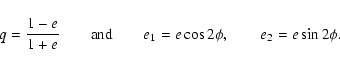 \begin{displaymath}q={1-e\over 1+e}\qquad\hbox{and}\qquad
e_1=e\cos2\phi,\qquad e_2=e\sin2\phi.
\end{displaymath}